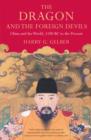 The Dragon and the Foreign Devils : China and the World, 1100 BC to the Present - Book