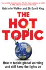 The Hot Topic : How to Tackle Global Warming and Still Keep the Lights on - Book