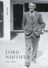 Lord Nuffield : An Illustrated Life of William Richard Morris, Viscount Nuffield, 1877-1963 - Book