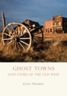 Ghost Towns : Lost Cities of the Old West - Book