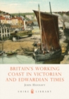 Britain's Working Coast in Victorian and Edwardian Times - eBook