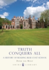 Truth Conquers All : A History of Reading Blue Coat School - Book
