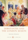 Debutantes and the London Season - Gosling Lucinda Gosling