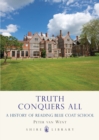 Truth Conquers All : A History of Reading Blue Coat School - eBook