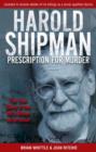Harold Shipman - Prescription For Murder : The true story of Dr Harold Frederick Shipman - Brian Whittle