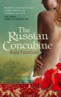 The Russian Concubine : 'Wonderful . . . hugely ambitious and atmospheric' Kate Mosse - eBook
