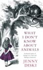 What I Don't Know About Animals - eBook