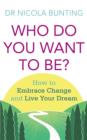 Who Do You Want To Be? : How to embrace change and live your dream - eBook
