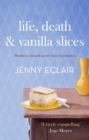 Life, Death and Vanilla Slices : A page-turning family drama from the Sunday Times bestselling author - eBook