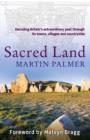 Sacred Land : Decoding Britain's extraordinary past through its towns, villages and countryside - eBook