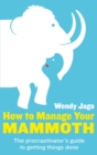 How To Manage Your Mammoth : The procrastinator's guide to getting things done - eBook