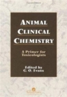 Animal Clinical Chemistry : A Practical Handbook for Toxicologists and Biomedical Researchers, Second Edition - Book