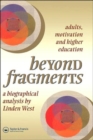 Beyond Fragments : Adults, Motivation And Higher Education - Book