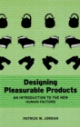 Designing Pleasurable Products : An Introduction to the New Human Factors - Book
