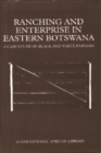 Ranching and Enterprise in Eastern Botswana : A Case Study of Black and White Farmers - Book