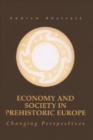 Economy and Society in Prehistoric Europe : Changing Perspectives - Book