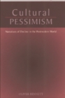 Cultural Pessimism : Narratives of Decline in the Postmodern World - Book