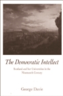 The Democratic Intellect : Scotland and Her Universities in the Nineteenth Century - Book