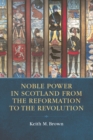 Noble Power in Scotland from the Reformation to the Revolution - Book
