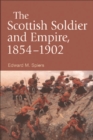 The Scottish Soldier and Empire, 1854-1902 - Book