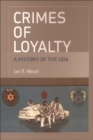 Crimes of Loyalty : A History of the UDA - Book