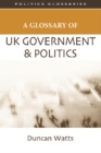 A Glossary of UK Government and Politics - Book