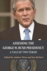 Assessing the George W. Bush Presidency : A Tale of Two Terms - Book