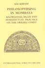 Philosophising in Mombasa : Knowledge, Islam and Intellectual Practice on the Swahili Coast - Book