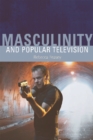 Masculinity and Popular Television - Book