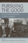 Pursuing the Good : Ethics and Metaphysics in Plato's "Republic" - Book