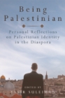 Being Palestinian : Personal Reflections on Palestinian Identity in the Diaspora - Book