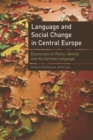 Language and Social Change in Central Europe : Discourses on Policy, Identity and the German Language - Book