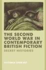 The Second World War in Contemporary British Fiction : Secret Histories - Book