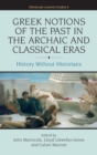 Greek Notions of the Past in the Archaic and Classical Eras : History Without Historians - Book