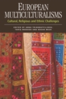 European Multiculturalisms : Cultural, Religious and Ethnic Challenges - Book