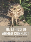 The Ethics of Armed Conflict : A Cosmopolitan Just War Theory - eBook