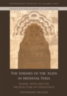 The Shrines of the 'Alids in Medieval Syria : Sunnis, Shi'is and the Architecture of Coexistence - Book