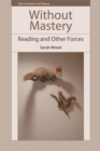Without Mastery : Reading and Other Forces - Book