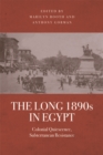 The Long 1890s in Egypt : Colonial Quiescence, Subterranean Resistance - Book