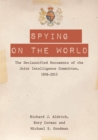 Spying on the World : The Declassified Documents of the Joint Intelligence Committee, 1936-2013 - Book