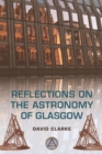 Reflections on the Astronomy of Glasgow : A story of some 500 years - Book