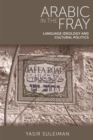 Arabic in the Fray : Language Ideology and Cultural Politics - Book