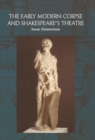 The Early Modern Corpse and Shakespeare's Theatre - eBook