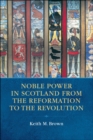 Noble Power in Scotland from the Reformation to the Revolution - eBook