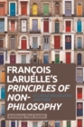 Francois Laruelle's Principles of Non-Philosophy : A Critical Introduction and Guide - Book