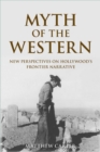 Myth of the Western : New Perspectives on Hollywood's Frontier Narrative - eBook