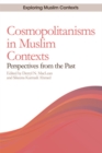 Cosmopolitanisms in Muslim Contexts : Perspectives from the Past - Book