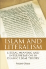 Islam and Literalism : Literal Meaning and Interpretation in Islamic Legal Theory - Book