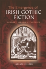 The Emergence of Irish Gothic Fiction : History, Origins, Theories - Book