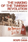 The Making of the Tunisian Revolution : Contexts, Architects, Prospects - Book